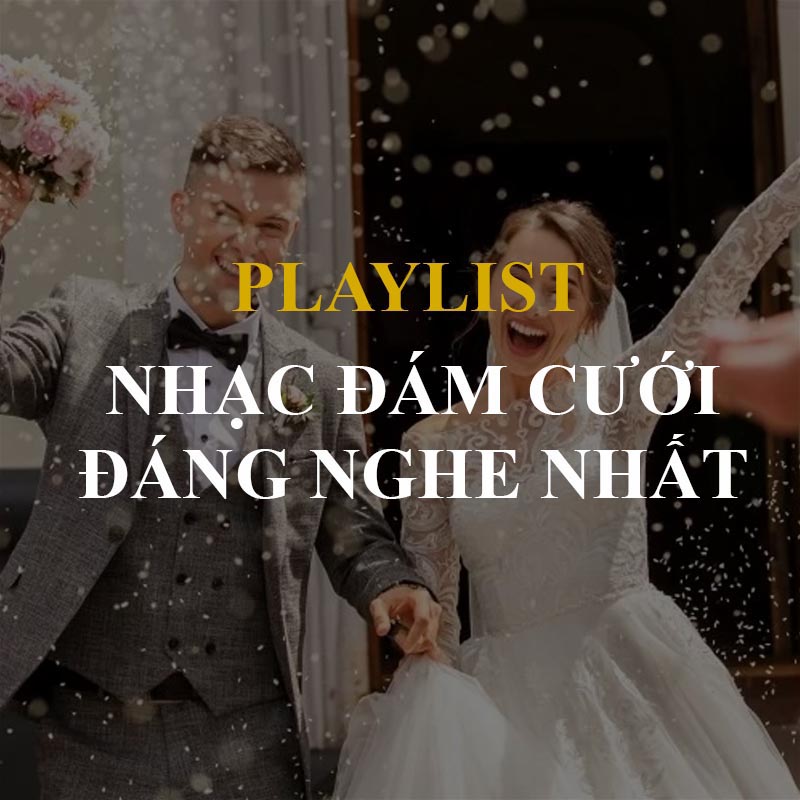 top 20 playlist nhạc dám cưới hay đáng nghe